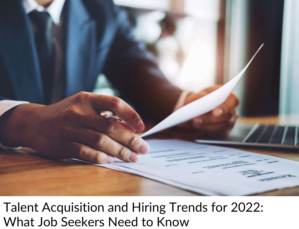 Talent Acquisition and Hiring Trends for 2022:  What Job Seekers Need to Know